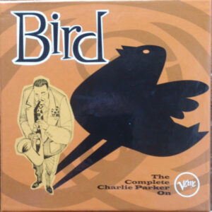 Charlie Parker: Bird (The Complete Charlie Parker On Verve)