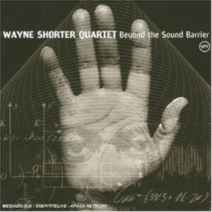 Wayne Shorter Quartet: Beyond The Sound Barrier