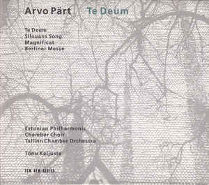 Arvo Pärt - Estonian Philharmonic Chamber Choir, Tallinn Chamber Orchestra, Tõnu Kaljuste: Te Deum