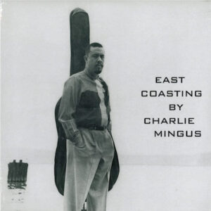 Charles Mingus: East Coasting