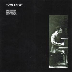 Han Bennink / Curtis Clark / Ernst Glerum: Home Safely