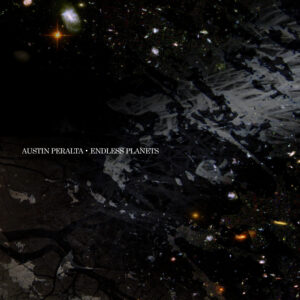 Austin Peralta: Endless Planets (Deluxe Edition)