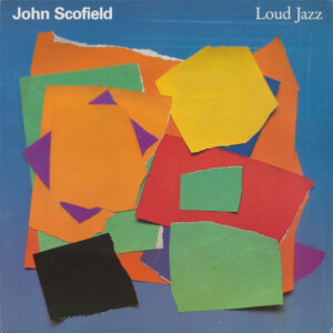 John Scofield: Loud Jazz