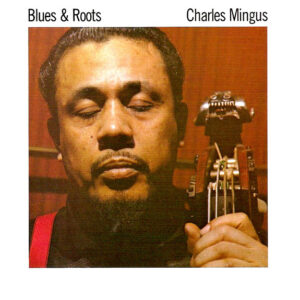 Charles Mingus: Blues & Roots