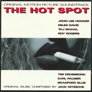 John Lee Hooker, Miles Davis, Taj Mahal, Roy Rogers (2), Tim Drummond, Earl Palmer, Bradford Ellis (2), Jack Nitzsche: The Hot Spot (Original Motion Picture Soundtrack)