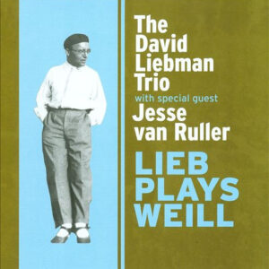 The David Liebman Trio* With Special Guest Jesse Van Ruller: Lieb Plays Weill