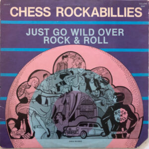 Various: Chess Rockabillies Volume One - Just Go Wild Over Rock & Roll