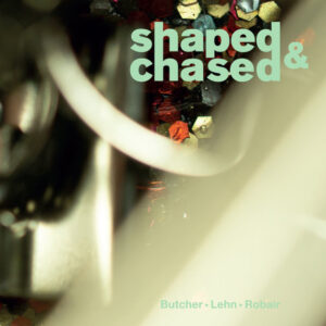 Butcher* ⊳ Lehn* ⊳ Robair*: Shaped & Chased