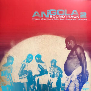 Various: Angola Soundtrack 2 - Hypnosis, Distortion & Other Sonic Innovations 1969 - 1978