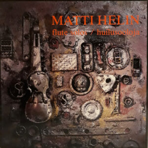 Matti Helin: Flute Solos / Huilusooloja