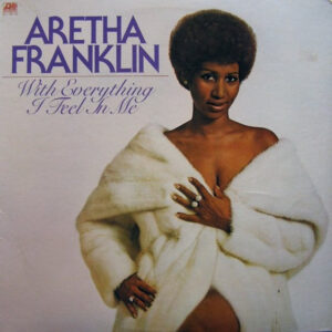 Aretha Franklin: With Everything I Feel In Me