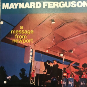 Maynard Ferguson: A Message From Newport