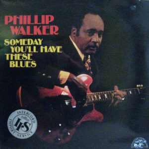 Phillip Walker: Someday You'll Have These Blues