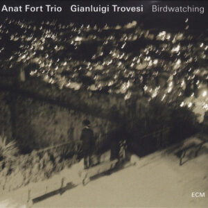 Anat Fort Trio, Gianluigi Trovesi: Birdwatching