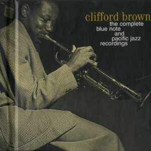 Clifford Brown: The Complete Blue Note And Pacific Jazz Recordings