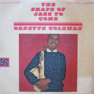 Ornette Coleman: The Shape Of Jazz To Come