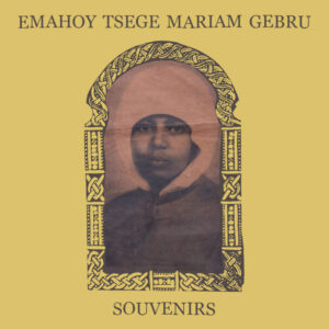 Emahoy Tsege Mariam Gebru*: Souvenirs