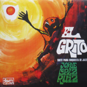 Jorge Lopez Ruiz*: El Grito (Suite Para Orquesta De Jazz)