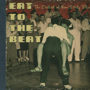 Various: Eat To The Beat - The Dirtiest Of Them Dirty Blues