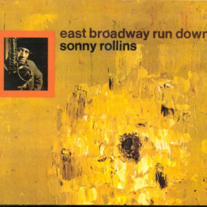 Sonny Rollins: East Broadway Run Down