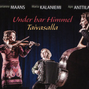 Marianne Maans, Maria Kalaniemi, Ape Anttila: Under Bar Himmel = Taivasalla
