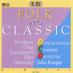 Ostrobothnian Chamber Orchestra, Juha Kangas / Nordgren*, Grieg*, Lutoslawski*, Eller*, Tsintsadze*: Folk Into Classic