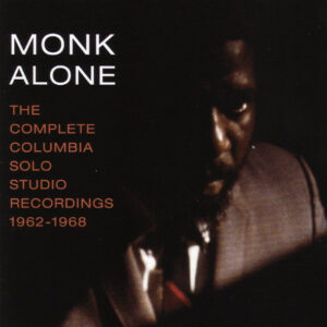 Thelonious Monk: Monk Alone: The Complete Columbia Solo Studio Recordings 1962-1968