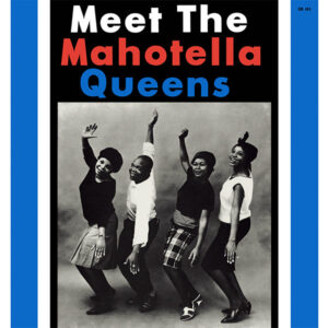 Mahotella Queens: Meet The Mahotella Queens