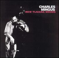 Charles Mingus: New Tijuana Moods