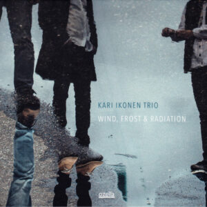 Kari Ikonen Trio: Wind, Frost & Radiation