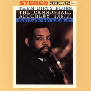 The Cannonball Adderley Quintet: Them Dirty Blues