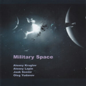 Alexey Kruglov* / Alexey Lapin / Jaak Sooäär / Oleg Yudanov: Military Space