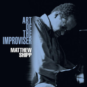 Matthew Shipp: Art Of The Improviser