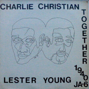 Charlie Christian - Lester Young: Together 1940