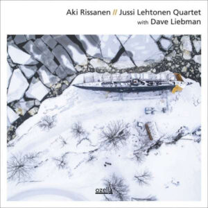 Aki Rissanen // Jussi Lehtonen Quartet With Dave Liebman*: Aki Rissanen // Jussi Lehtonen Quartet With Dave Liebman