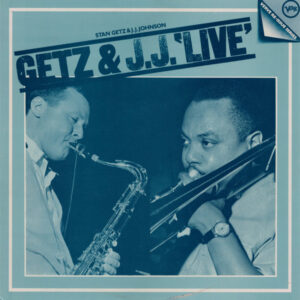 Stan Getz & J.J. Johnson: Getz & J.J. 'Live' - Stan Getz & J.J. Johnson