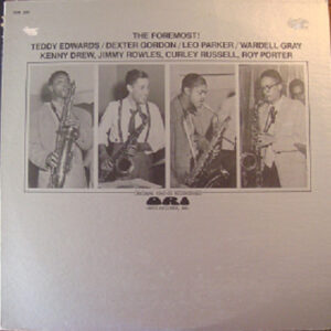 Teddy Edwards, Dexter Gordon, Leo Parker, Wardell Gray: The Foremost!