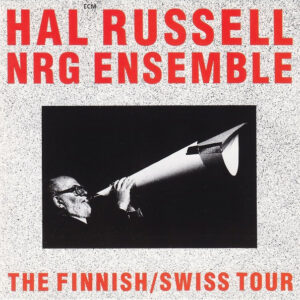 Hal Russell NRG Ensemble*: The Finnish/Swiss Tour