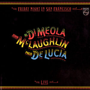 Al Di Meola, John McLaughlin, Paco De Lucía: Friday Night In San Francisco