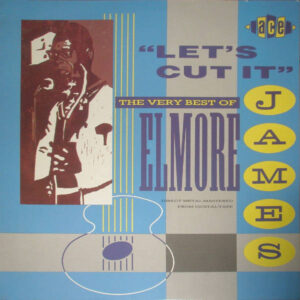 Elmore James: Let's Cut It - The Very Best Of Elmore James