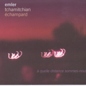 Emler*, Tchamitchian*, Échampard*: A Quelle Distance Sommes-Nous ?