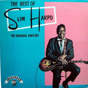 Slim Harpo: The Best Of Slim Harpo - The Original King Bee