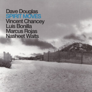 Dave Douglas Brass Ecstasy*: Spirit Moves