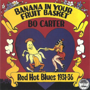 Bo Carter: Banana In Your Fruit Basket (Red Hot Blues 1931-36)