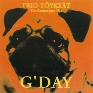 Trio Töykeät -The Rotten Jazz Trio-*: G'day