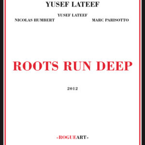 Yusef Lateef, Nicolas Humbert, Marc Parisotto: Roots Run Deep