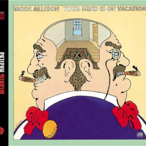 Mose Allison: Your Mind Is On Vacation