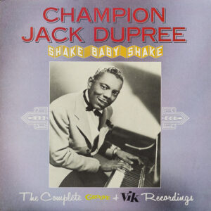 Champion Jack Dupree: Shake Baby Shake (The Complete Groove & Vik Recordings)