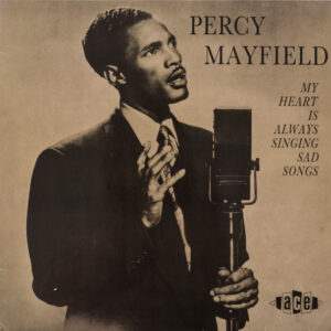 Percy Mayfield: My Heart Is Always Singing Sad Songs