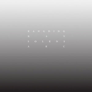 Kangding Ray: Solens Arc